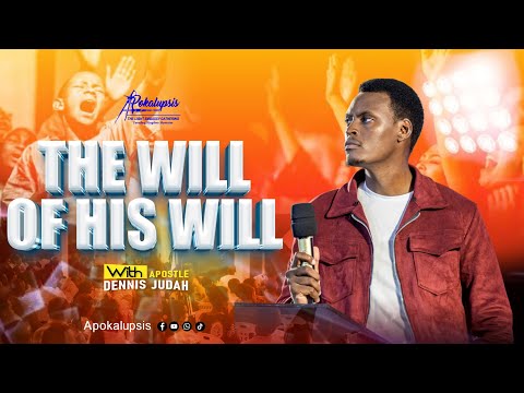 The Will of His Will |Apostle Dennis Judah |Apokalupsis 035