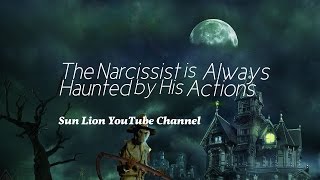 The Narcissist is Always Haunted By His Actions