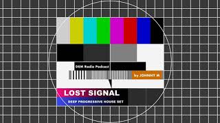 Lost Signal | Deep Progressive House Set | 2018 Mixed By Johnny M | DEM Radio Podcast