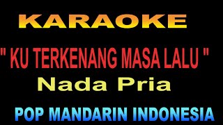 Download lagu KARAOKE KU TERKENANG MASA LALU - NADA PRIA -pop mandarin mp3