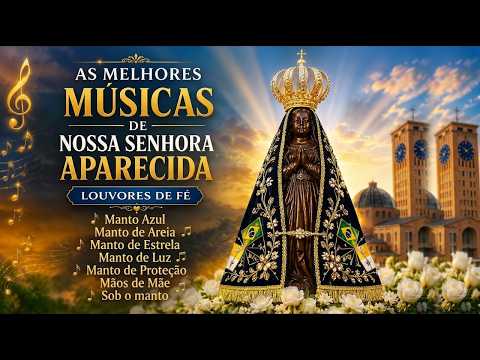 As Melhores Músicas de Nossa Senhora Aparecida | Louvores de Fé