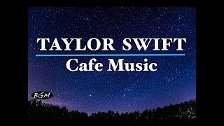 Newa TV #TAYLOR SWIFT#Cafe Music - Relaxing Jazz &amp; Bossa Nova - TAYLOR SWIFT Cover