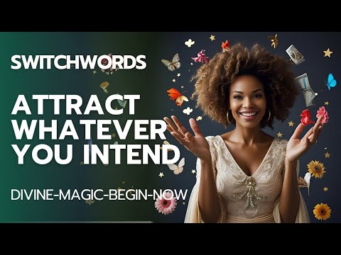 Attract Whatever You Intend with Switchwords - DIVINE-MAGIC-BEGIN-NOW + Your Intention