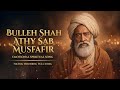 Bulleh Shah Kalam ️ Aithe Sab Musafir Ne Ruhani Song 2026