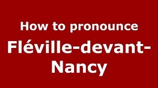 How to pronounce Fléville-Devant-Nancy