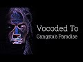 Gangsta's Paradise But It's Vocoded to Gangsta's Paradise