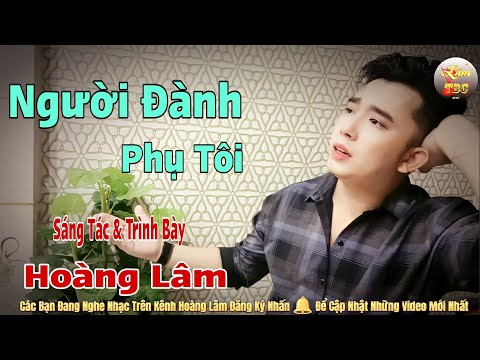 Người đành phụ tôi - Hoàng Lâm