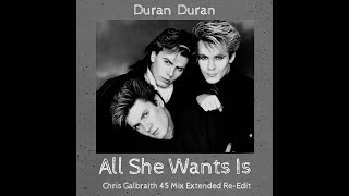 Duran Duran - All She Wants Is (Chris Galbraith 45 Mix Extended Re Edit)