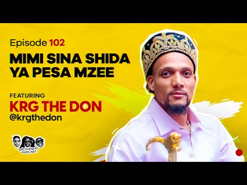 MIC CHEQUE PODCAST | Episode 102 | Mimi sina shida ya pesa mzee Feat. KRG THE DON