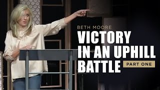 Victory in an Uphill Battle - Part 1 | Beth Moore