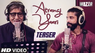 'ATRANGI YAARI' Wazir Video Song Teaser | Amitabh Bachchan, Farhan Akhtar | T-Series