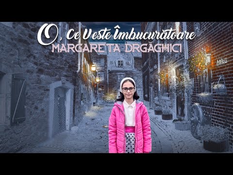 Margareta Drăghici - O ce veste îmbucurătoare