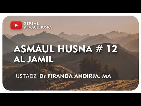 Asmaul Husna #12, Al Jamil   Ustadz Dr  Firanda Andirja, M A