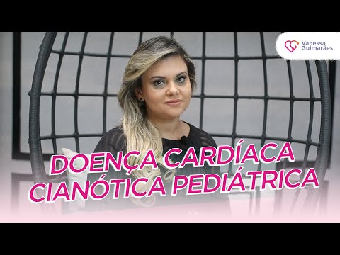DOENÇA CARDÍACA CIANÓTICA EM CRIANÇAS | FALANDO COM O CORAÇÃO