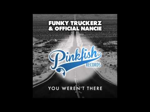 Funky Truckerz & Official Nancie - You Weren't There (RobbieG Remix)