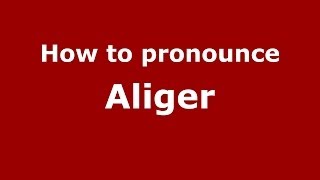 How to pronounce Aliger