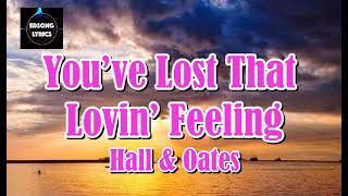 You’ve Lost That Lovin’ Feeling by Hall and Oates (LYRICS)
