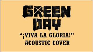 Green Day - ¡Viva La Gloria! (Acoustic Cover)