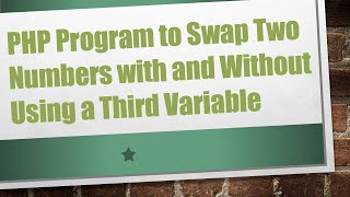 Download the video "PHP Program to Swap Two Numbers with and Without Using a Third Variable"