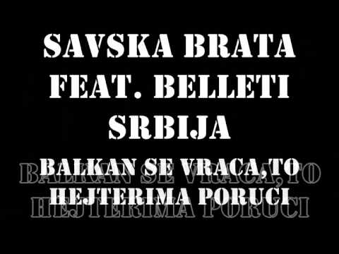 Savska Brata feat. Belleti Srbija-Balkan se vrača,to hejterima poruči (2013)