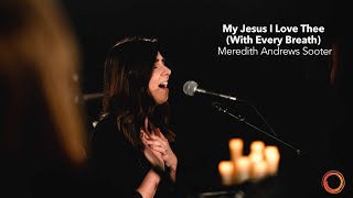My Jesus I Love Thee (With Every Breath)
