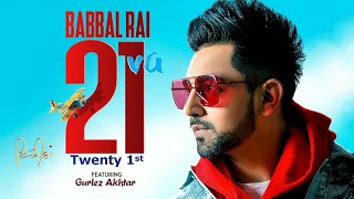 21 VA SONG || BABBAL RAI || OFFICIAL VIDEO || GULREZ AKHTAR || LATEST PUNJABI SONG || SHORT FILMS