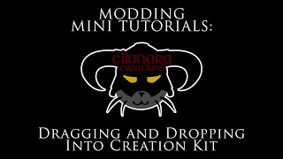 Modding Mini Tutorials - Drag'n'Drop Into Creation Kit 