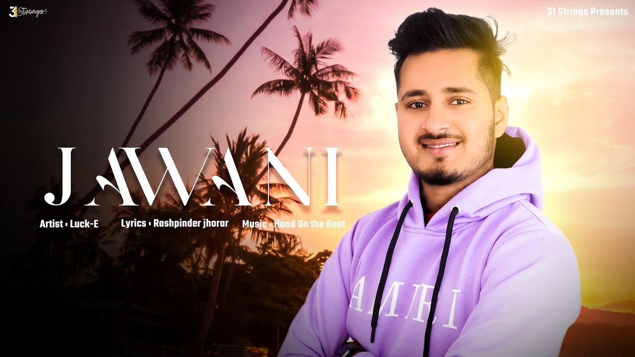 Jawani (Official Video) Luck-E | Rashpinder | Hood | Latest Punjabi Songs 2024 | New Punjabi Song