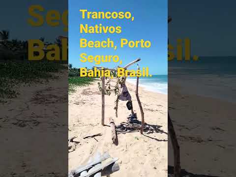 Trancoso, Nativos Beach, Porto Seguro, Bahia Brasil. Bem-vindos!