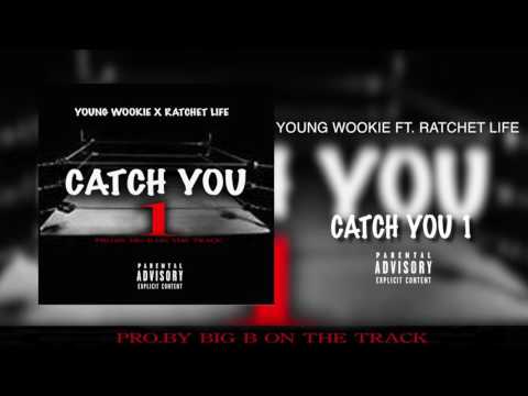 Young Wookie - Catch you 1 ft.Ratchet Life(official audio)pro.by Big B on Da track