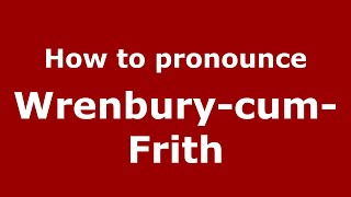 How to pronounce Wrenbury-Cum-Frith