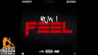 Flxkz ft. Alex Cash, GTSixFifty - How I Feel [Prod. Ayoomeco] [Thizzler.com]