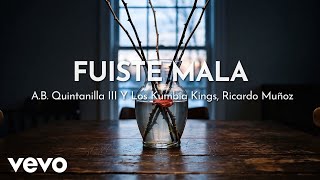 A.B. Quintanilla III Y Los Kumbia Kings - Fuiste Mala (Lyric Video) ft. Ricardo Muñoz A.B. Quintanilla III Y Los Kumbia Kings - Fuiste Mala (Lyric Video) ft. Ricardo Muñoz