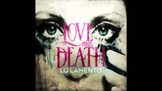 Love and Death - Lo Lamento (Single) NEW SONG 2016