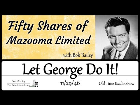 Bob Bailey Let George Do It – Fifty Shares of Mazooma Limited Old Time Radio Shows 1940s
