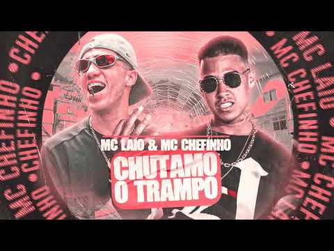 MC Laio e MC Chefinho - Chutamo o Trampo ( Áudio Oficial )  DJ Gui da Norte