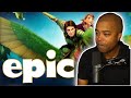 Epic - How Have I Never Heard of This Movie?!! - Movie Reaction