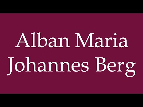 How to Pronounce ''Alban Maria Johannes Berg'' Correctly in German