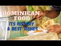 Dominican Food: Its History & Best Dishes