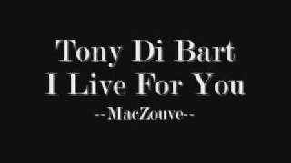 Tony Di Bart - I Live For You