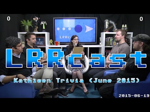 LRRcast - Kathleen Trivia (June 2015)