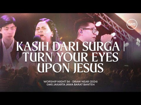 KASIH DARI SURGA | TURN YOUR EYES UPON JESUS - WORSHIP NIGHT 54 (GMS JAKARTA JAWA BARAT BANTEN)