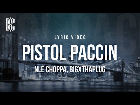 NLE Choppa feat. BigXThaPlug - Pistol Paccin | Lyrics