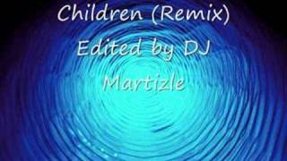 Children (Remix) Edited by DJ Martizle