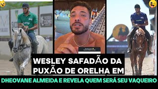 WESLEY SAFADÃO DÁ PUXÃO DE ORELHA EM DHEOVANE ALMEIDA E REVELA QUEM SERÁ SEU VAQUEIRO