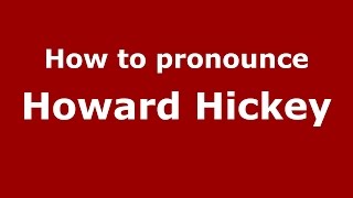 How to pronounce Howard Hickey