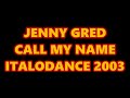 JENNY GRED CALL MY NAME ITALODANCE 2003