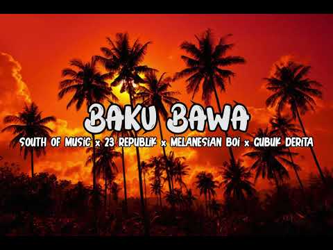 SOUTH OF MUSIC - BAKU BAWA - Feat. 23 REPUBLIK, MELANESIAN BOI, GUBUK DERITA ( OFFICIAL AUDIO)