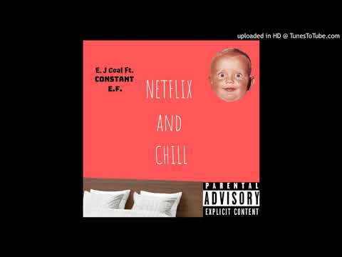 E. J Coal - Netflix and Chill Ft. Constant E.F.