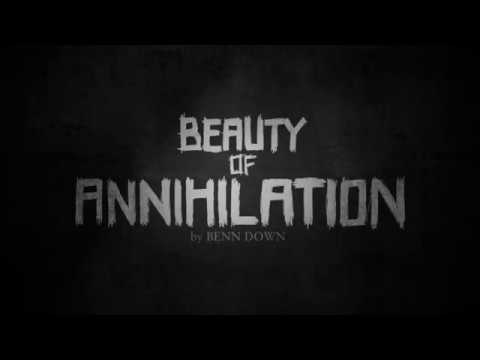 BENN // Beauty of Annihilation (2017 Version)